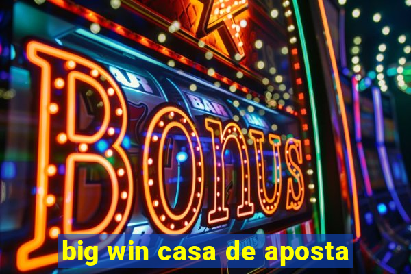 big win casa de aposta